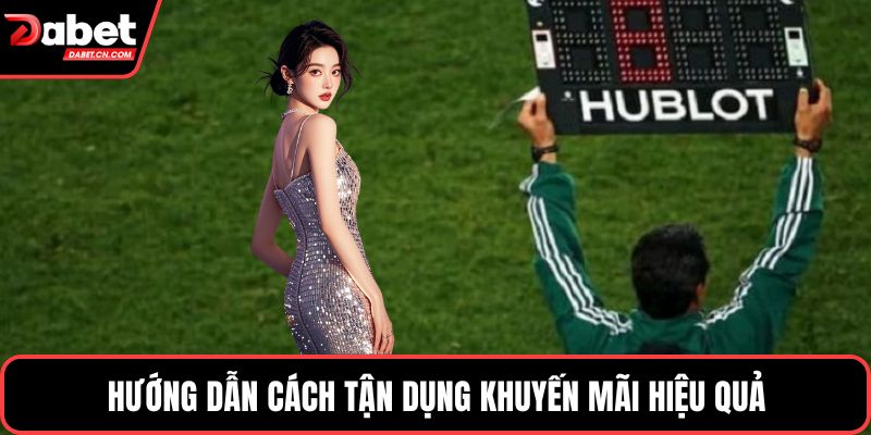 Hướng dẫn cách tận dụng khuyến mãi hiệu quả