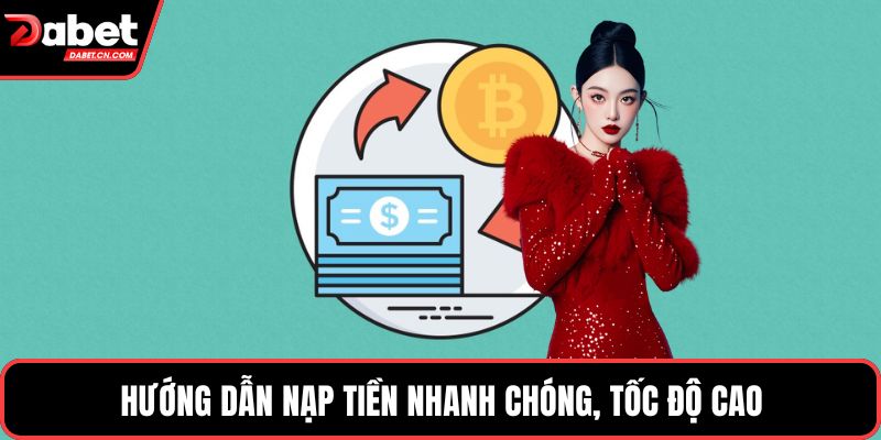Hướng dẫn nạp tiền nhanh chóng, tốc độ cao