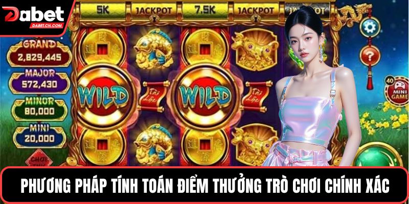 Phương pháp tính toán điểm thưởng trò chơi chính xác
